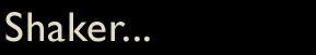 Shaker